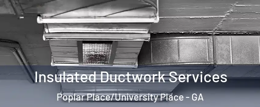 Insulated Ductwork Services Poplar Place/University Place - GA