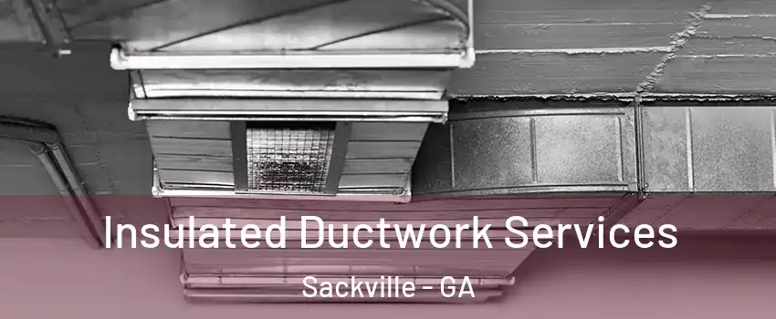 Insulated Ductwork Services Sackville - GA