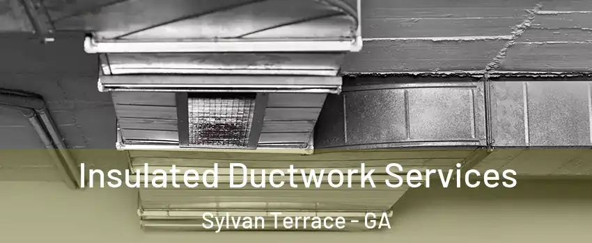 Insulated Ductwork Services Sylvan Terrace - GA