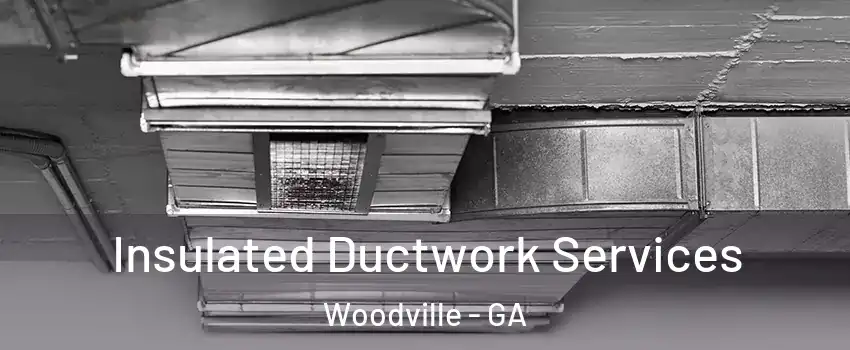 Insulated Ductwork Services Woodville - GA