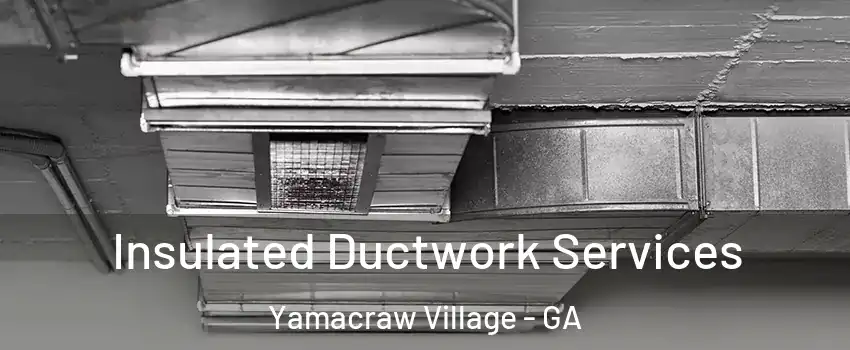 Insulated Ductwork Services Yamacraw Village - GA