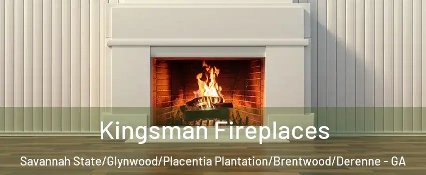 Kingsman Fireplaces Savannah State/Glynwood/Placentia Plantation/Brentwood/Derenne - GA