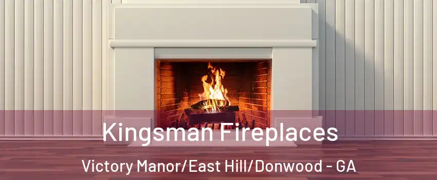 Kingsman Fireplaces Victory Manor/East Hill/Donwood - GA