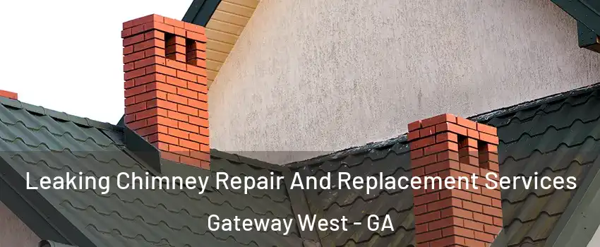 Leaking Chimney Repair And Replacement Services Gateway West - GA