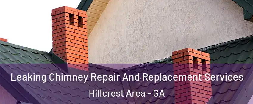 Leaking Chimney Repair And Replacement Services Hillcrest Area - GA