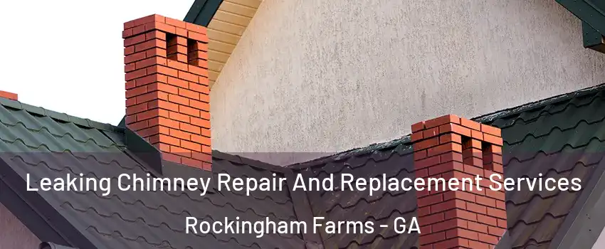 Leaking Chimney Repair And Replacement Services Rockingham Farms - GA