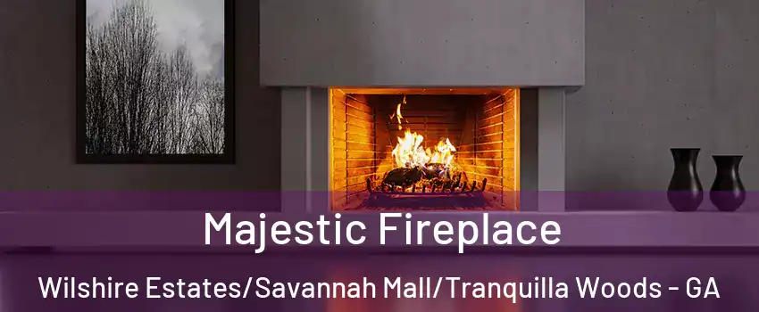 Majestic Fireplace Wilshire Estates/Savannah Mall/Tranquilla Woods - GA