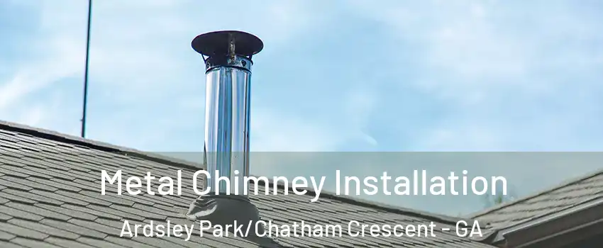Metal Chimney Installation Ardsley Park/Chatham Crescent - GA