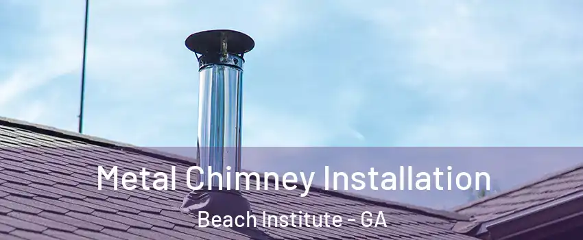 Metal Chimney Installation Beach Institute - GA