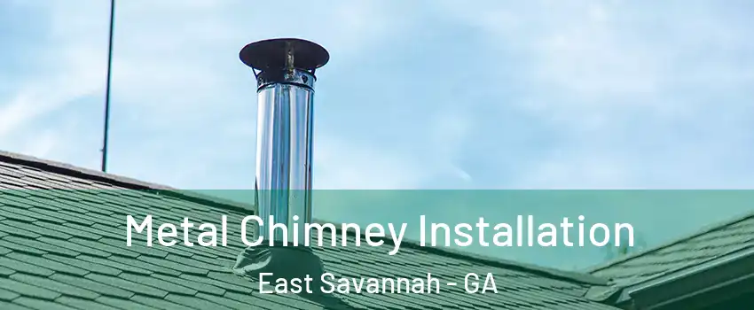 Metal Chimney Installation East Savannah - GA