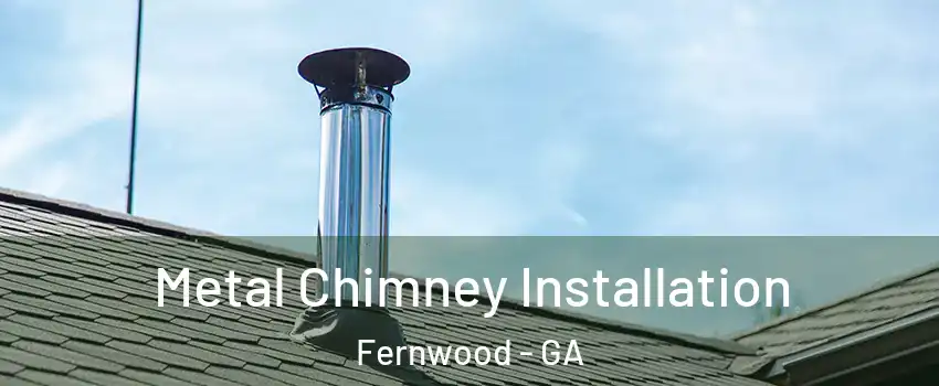Metal Chimney Installation Fernwood - GA