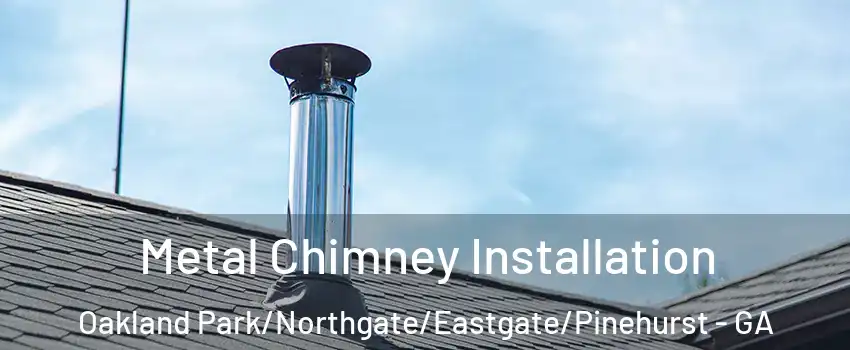 Metal Chimney Installation Oakland Park/Northgate/Eastgate/Pinehurst - GA