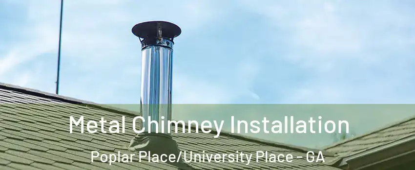 Metal Chimney Installation Poplar Place/University Place - GA