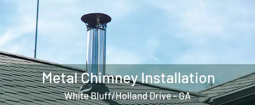 Metal Chimney Installation White Bluff/Holland Drive - GA