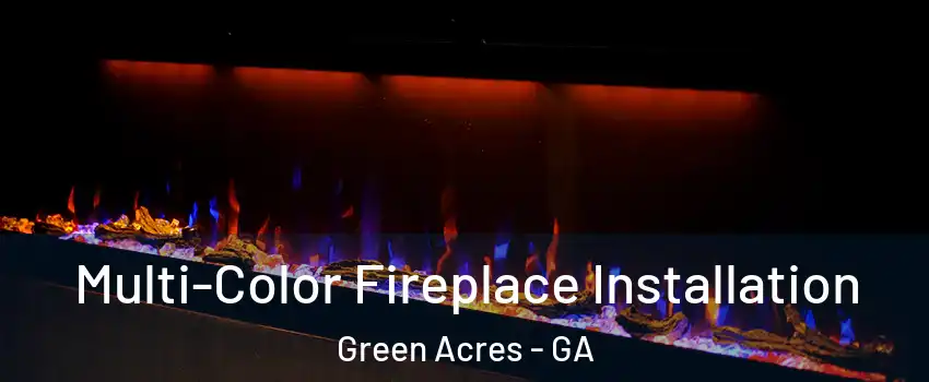 Multi-Color Fireplace Installation Green Acres - GA