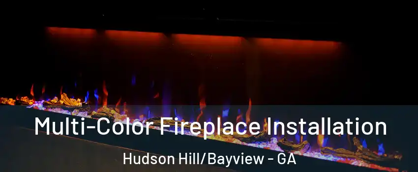 Multi-Color Fireplace Installation Hudson Hill/Bayview - GA