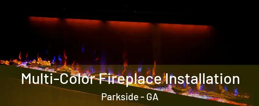Multi-Color Fireplace Installation Parkside - GA
