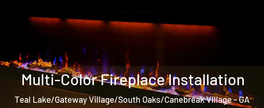 Multi-Color Fireplace Installation Teal Lake/Gateway Village/South Oaks/Canebreak Village - GA