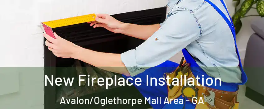 New Fireplace Installation Avalon/Oglethorpe Mall Area - GA