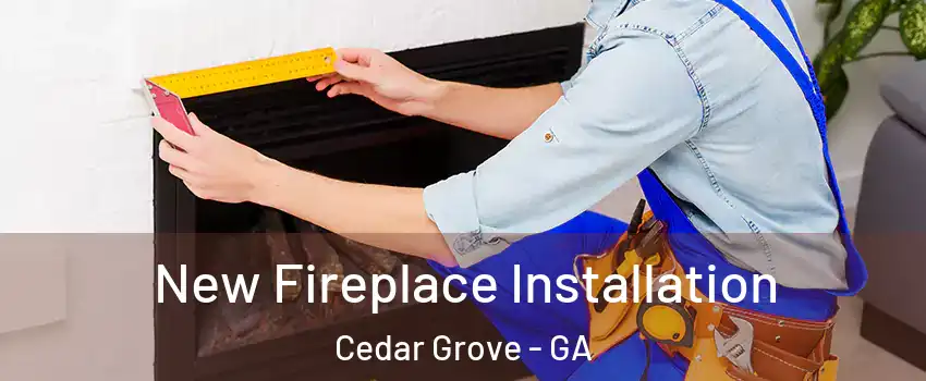 New Fireplace Installation Cedar Grove - GA