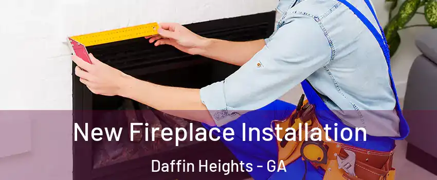 New Fireplace Installation Daffin Heights - GA