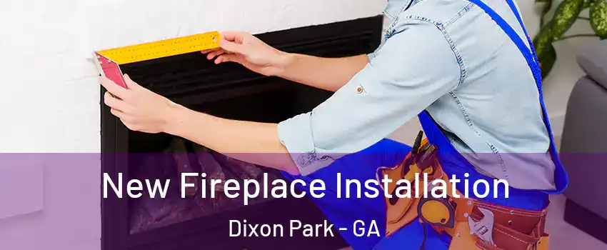 New Fireplace Installation Dixon Park - GA