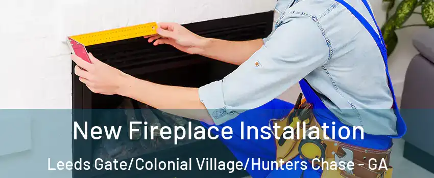 New Fireplace Installation Leeds Gate/Colonial Village/Hunters Chase - GA