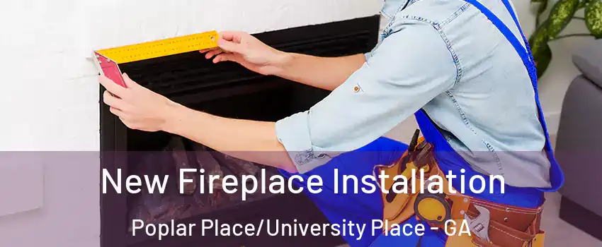 New Fireplace Installation Poplar Place/University Place - GA