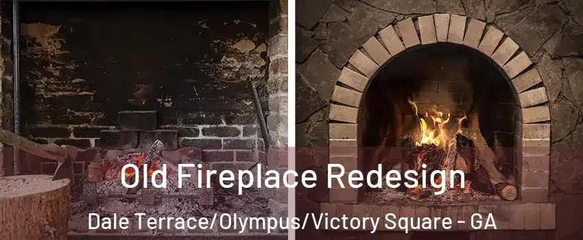 Old Fireplace Redesign Dale Terrace/Olympus/Victory Square - GA