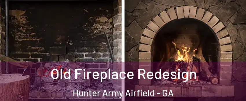 Old Fireplace Redesign Hunter Army Airfield - GA