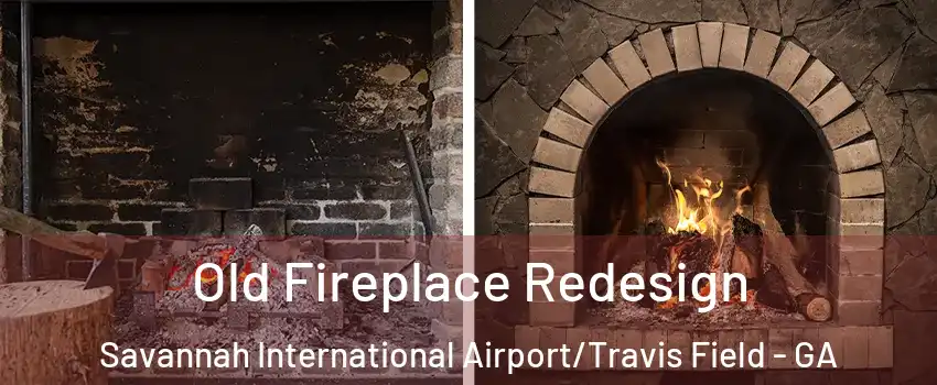 Old Fireplace Redesign Savannah International Airport/Travis Field - GA