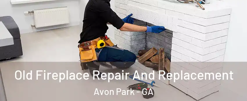 Old Fireplace Repair And Replacement Avon Park - GA