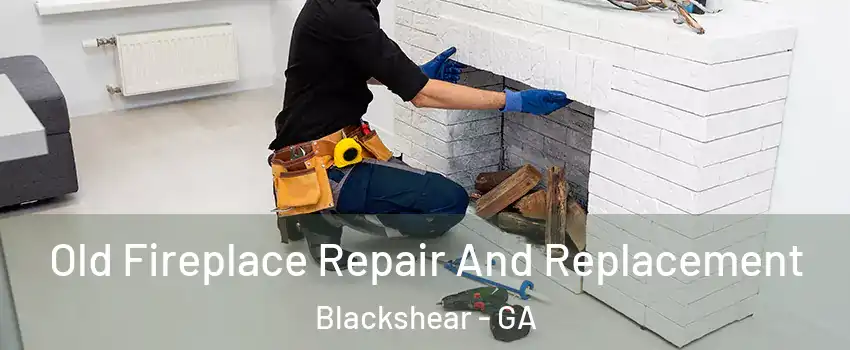 Old Fireplace Repair And Replacement Blackshear - GA