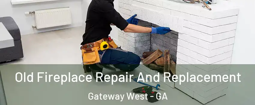 Old Fireplace Repair And Replacement Gateway West - GA