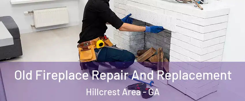 Old Fireplace Repair And Replacement Hillcrest Area - GA