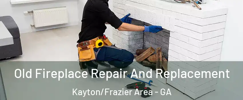 Old Fireplace Repair And Replacement Kayton/Frazier Area - GA