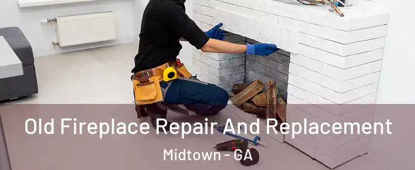 Old Fireplace Repair And Replacement Midtown - GA