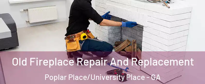 Old Fireplace Repair And Replacement Poplar Place/University Place - GA