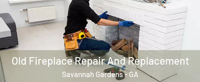 Old Fireplace Repair And Replacement Savannah Gardens - GA