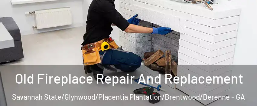 Old Fireplace Repair And Replacement Savannah State/Glynwood/Placentia Plantation/Brentwood/Derenne - GA