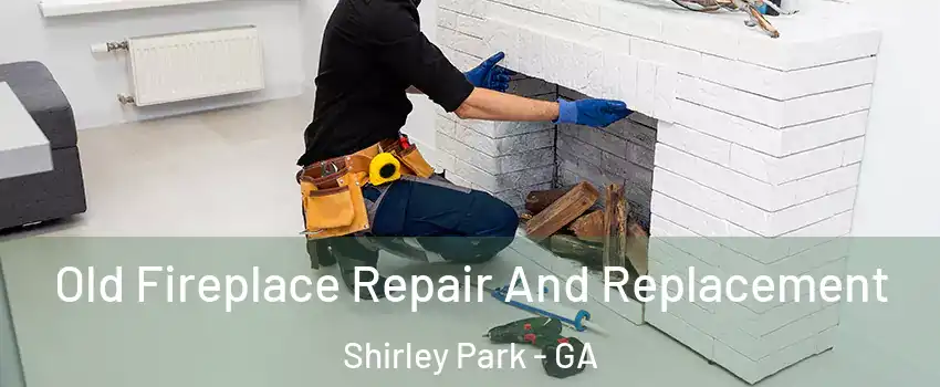 Old Fireplace Repair And Replacement Shirley Park - GA