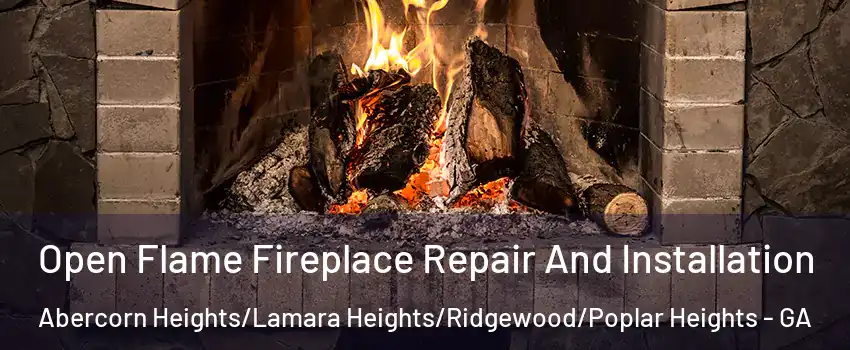 Open Flame Fireplace Repair And Installation Abercorn Heights/Lamara Heights/Ridgewood/Poplar Heights - GA