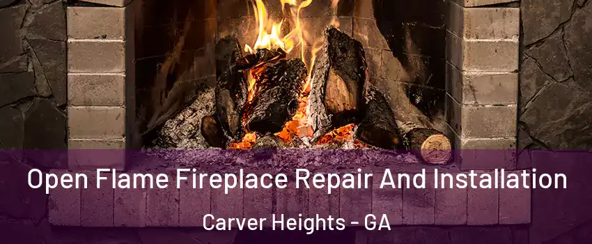 Open Flame Fireplace Repair And Installation Carver Heights - GA