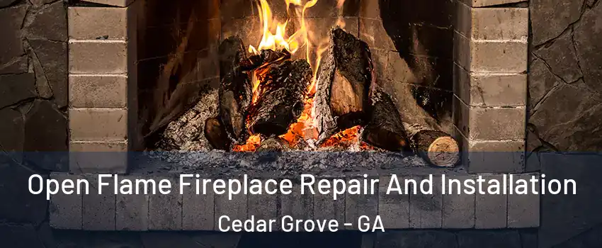 Open Flame Fireplace Repair And Installation Cedar Grove - GA