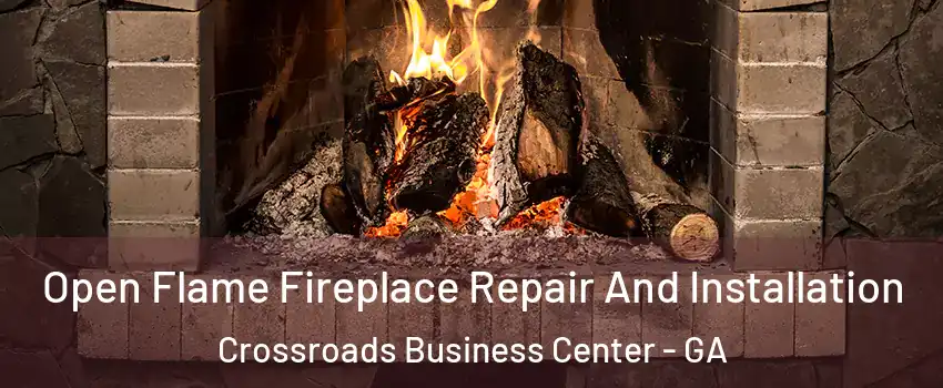 Open Flame Fireplace Repair And Installation Crossroads Business Center - GA