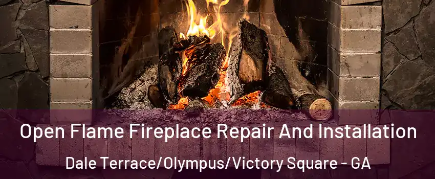 Open Flame Fireplace Repair And Installation Dale Terrace/Olympus/Victory Square - GA