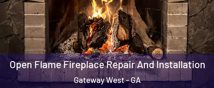 Open Flame Fireplace Repair And Installation Gateway West - GA