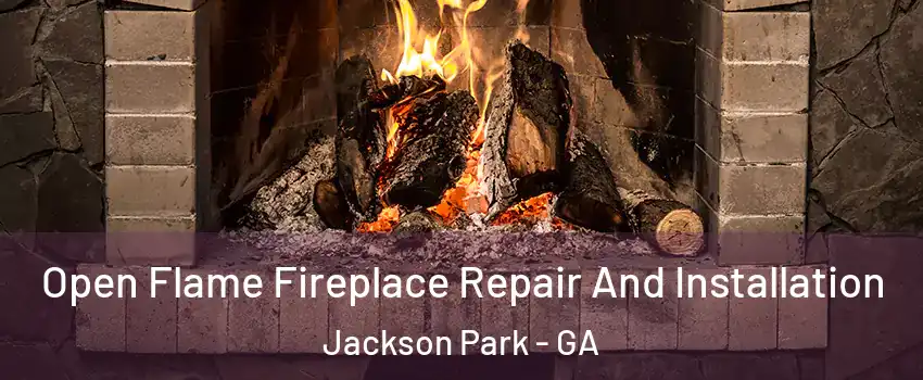 Open Flame Fireplace Repair And Installation Jackson Park - GA