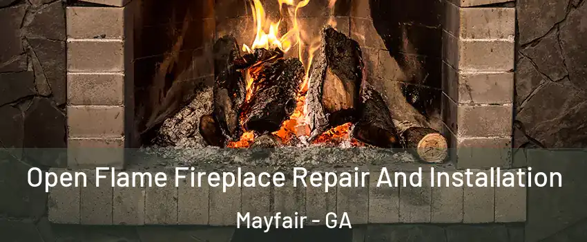 Open Flame Fireplace Repair And Installation Mayfair - GA