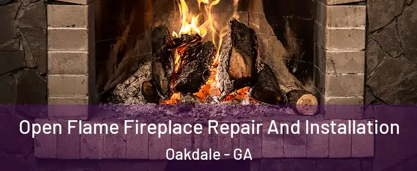 Open Flame Fireplace Repair And Installation Oakdale - GA